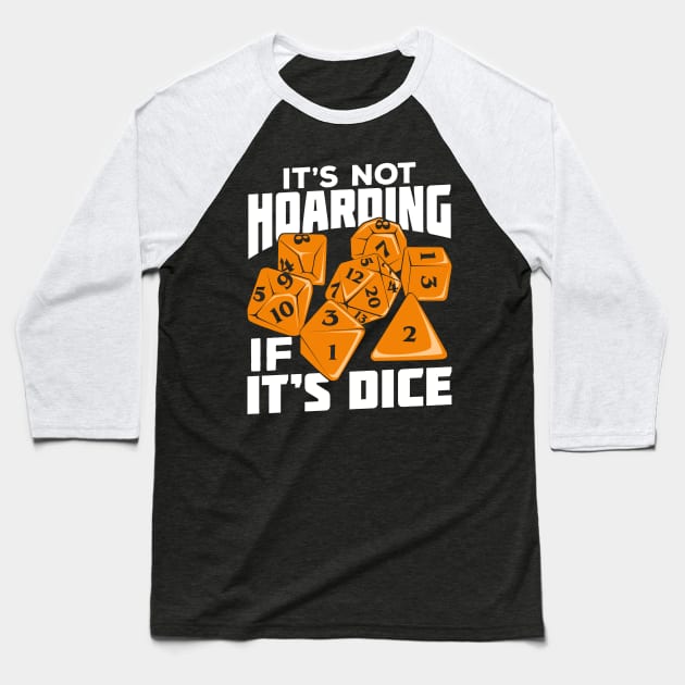 It's Not Hoarding If It's Dice Tabletop Gamer Gift Baseball T-Shirt by Dolde08